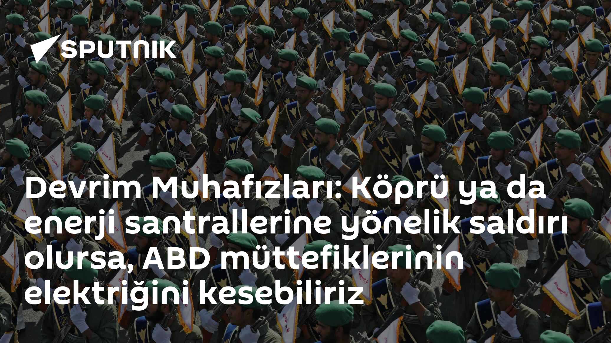 Devrim Muhafızları: Köprü ya da enerji santrallerine yönelik saldırı olursa, ABD müttefiklerinin elektriğini kesebiliriz