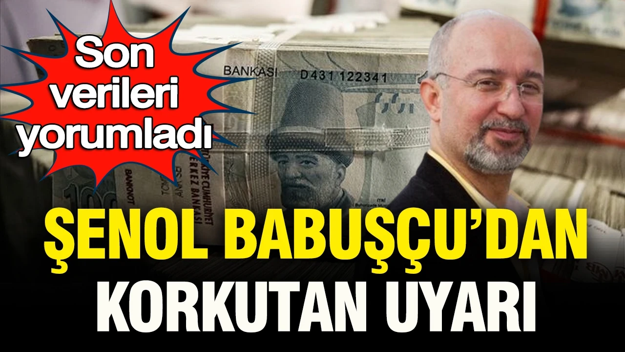 Şenol Babuşçu’dan korkutan uyarı: Son verileri yorumladı... “Merkez Bankası sıkışacak”