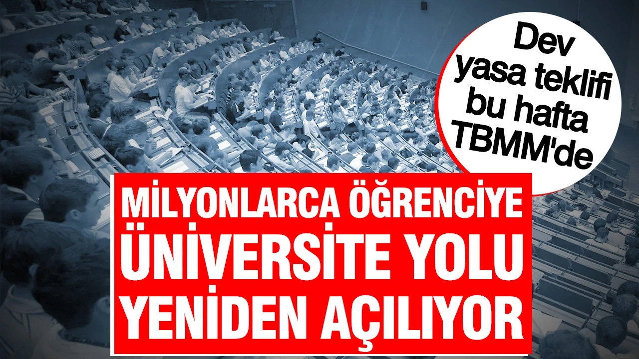 Milyonlarca öğrenciye üniversite yolu yeniden açılıyor: Dev yasa teklifi bu hafta TBMM'de