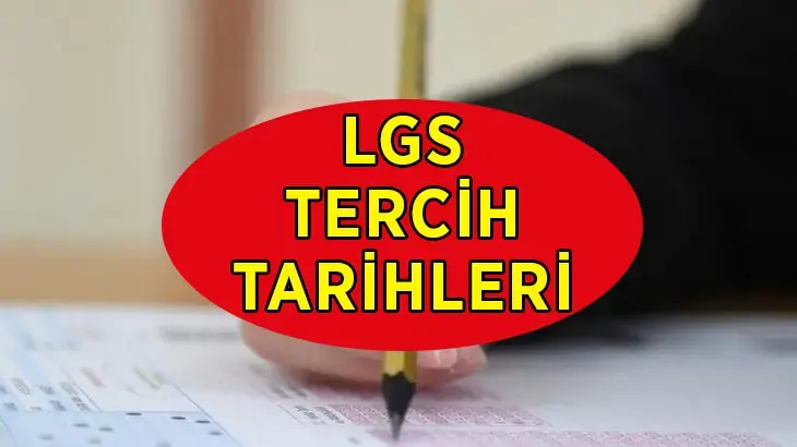 LGS TERCİH BAŞLANGIÇ VE BİTİŞ TARİHİ 2026: LGS tercihleri ne zaman başlıyor, kaç gün sürecek? LGS tercih tarihi belli oldu mu?