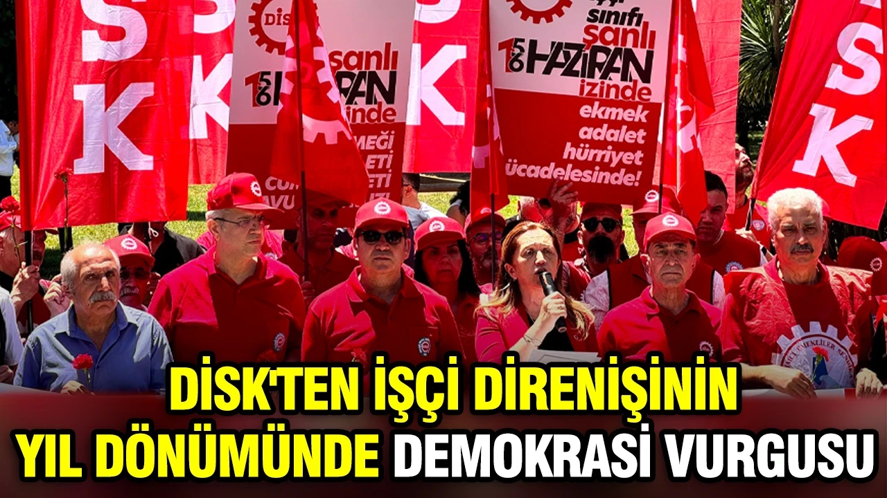 DİSK'ten işçi direnişinin yıl dönümünde demokrasi vurgusu