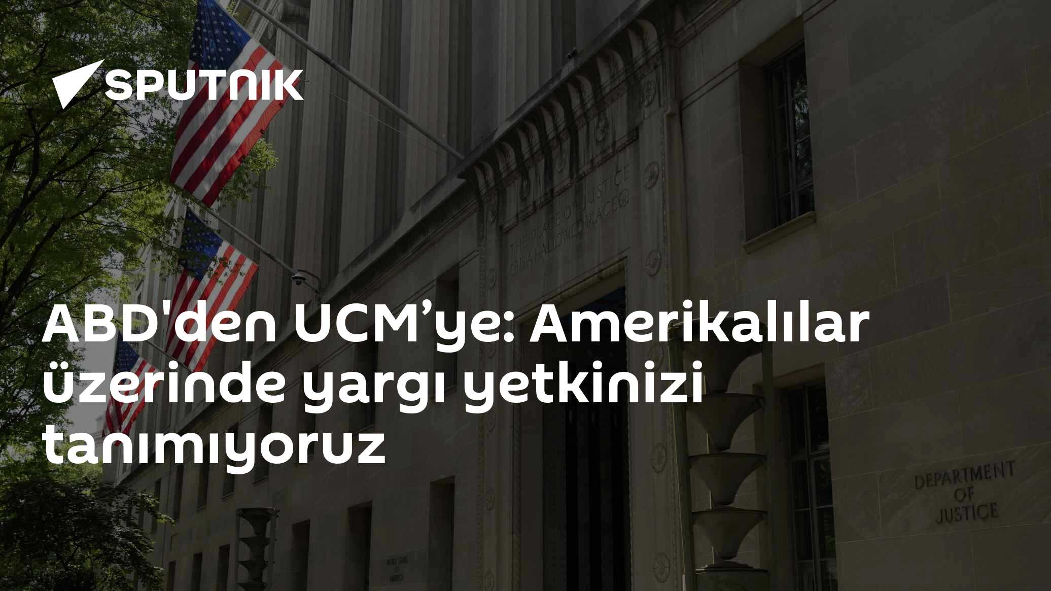ABD'den UCM’ye: Amerikalılar üzerinde yargı yetkinizi tanımıyoruz