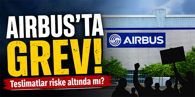 Airbus'ta Grev Var; Teslimatlar Risk Altında mı?