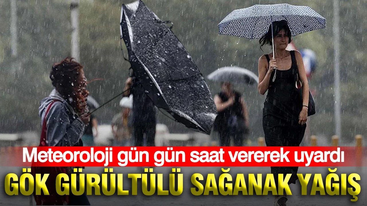 Meteoroloji gün gün saat vererek uyardı: Gök gürültülü sağanak yağış