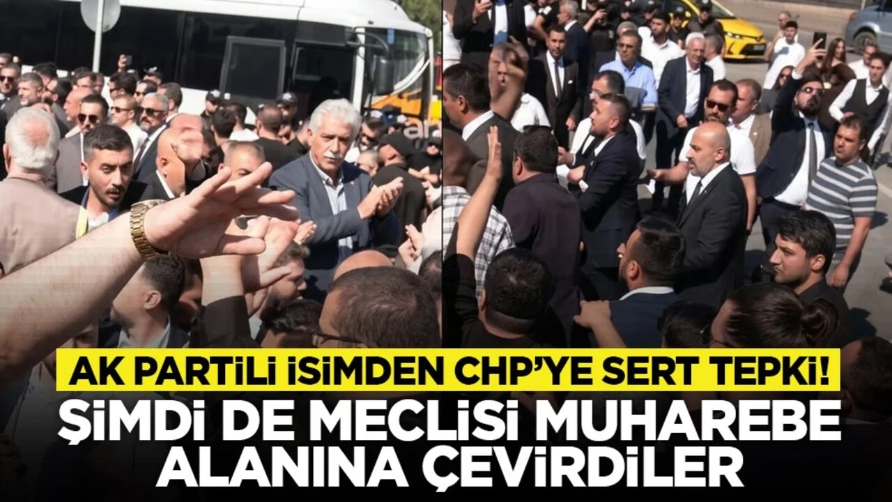 AK Partili isimden CHP’ye sert tepki! “Şimdi de Meclisi muharebe alanına çevirdiler”