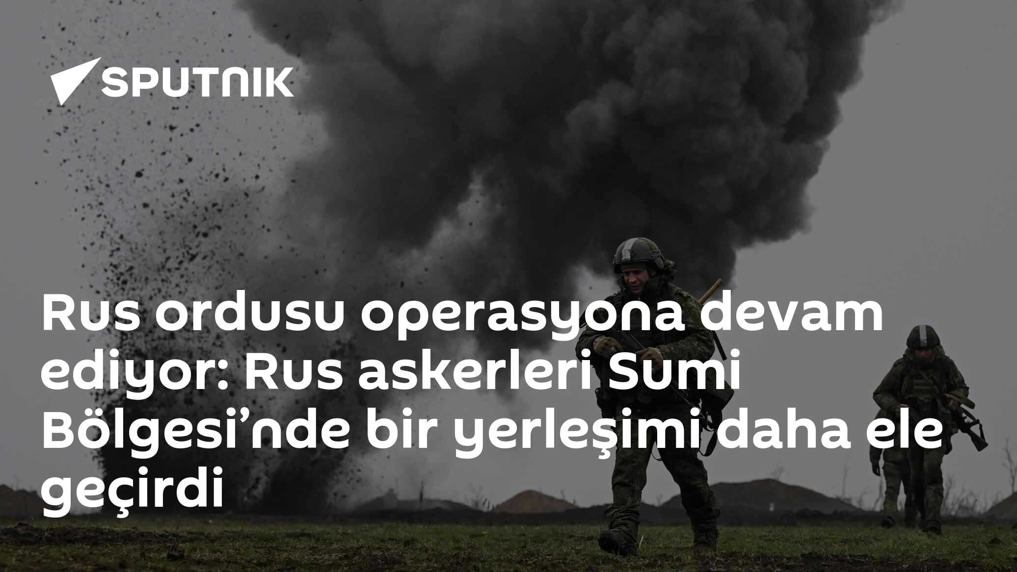 Rus ordusu operasyona devam ediyor: Rus askerleri Sumi Bölgesi’nde bir yerleşimi daha ele geçirdi