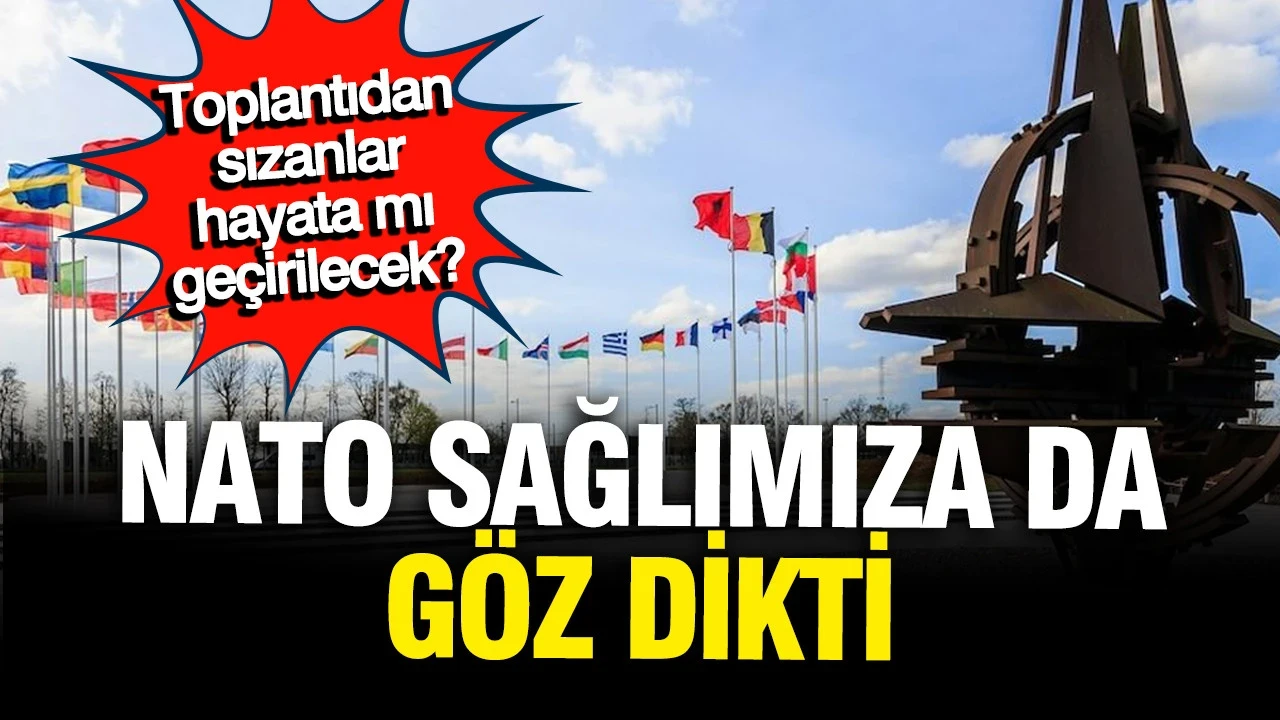 NATO sağlığımıza göz dikti: Toplantıdan sızanlar hayata mı geçirilecek