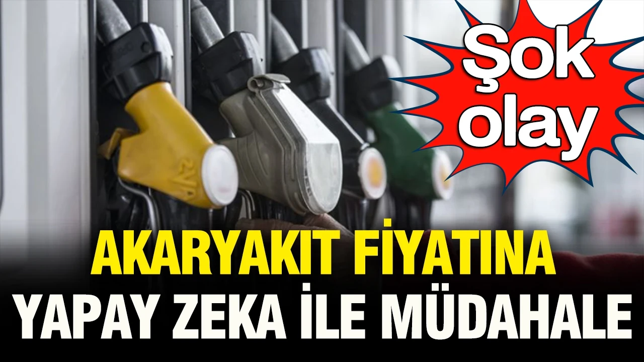 Şok olay: Akaryakıt fiyatına yapay zeka ile müdahale