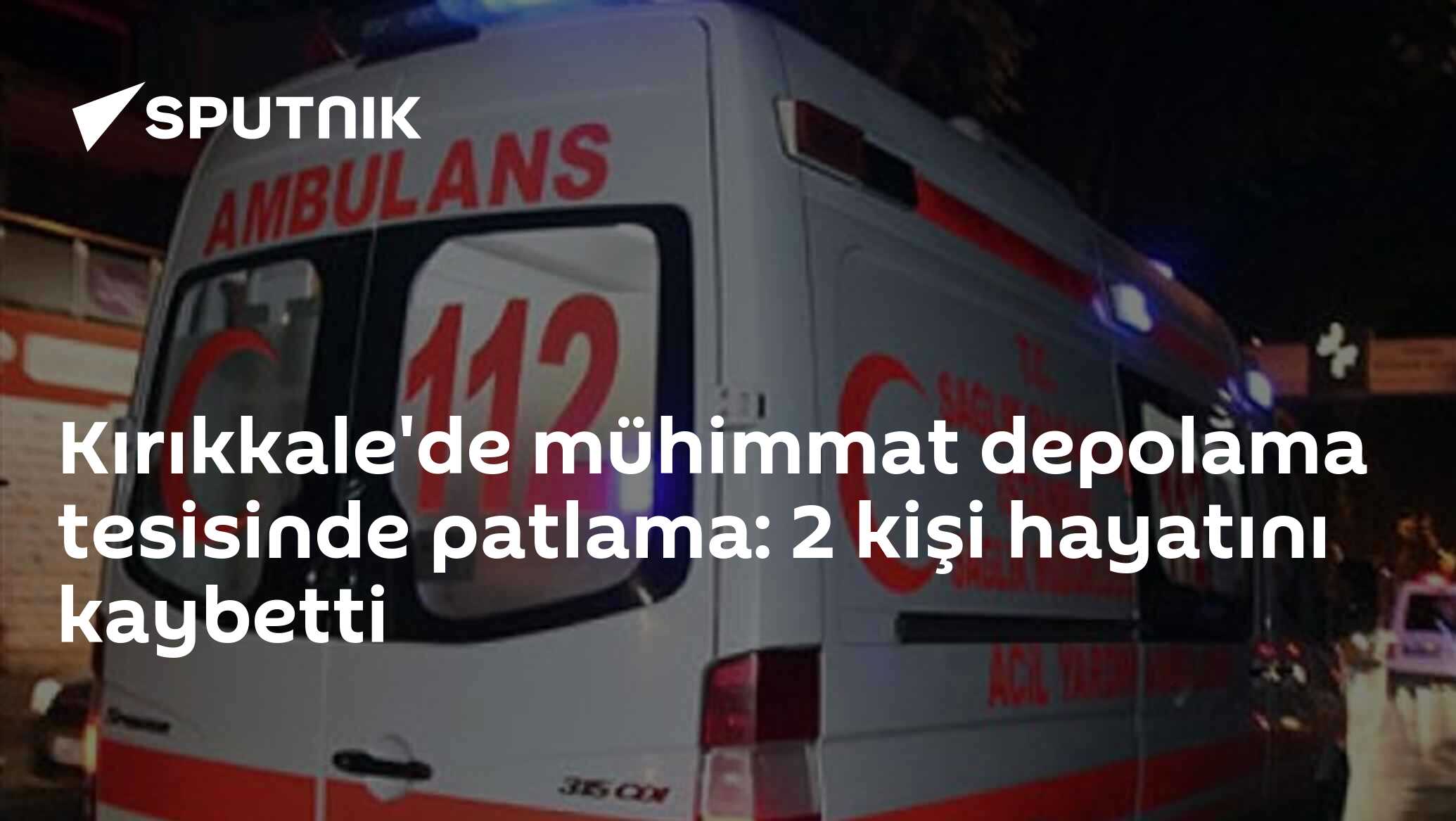 Kırıkkale'de mühimmat depolama tesisinde patlama: 2 kişi hayatını kaybetti