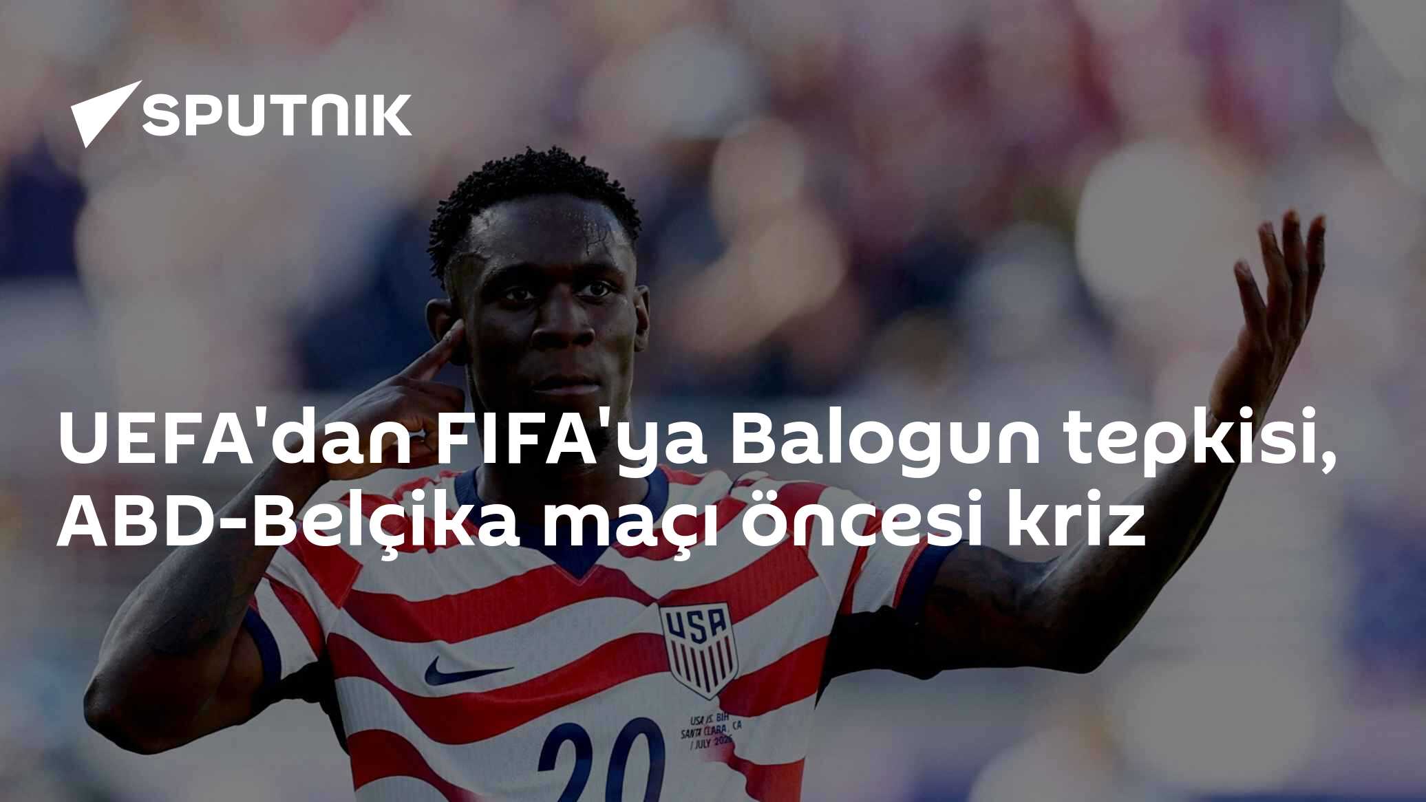 UEFA'dan FIFA'ya Balogun tepkisi, ABD-Belçika maçı öncesi kriz