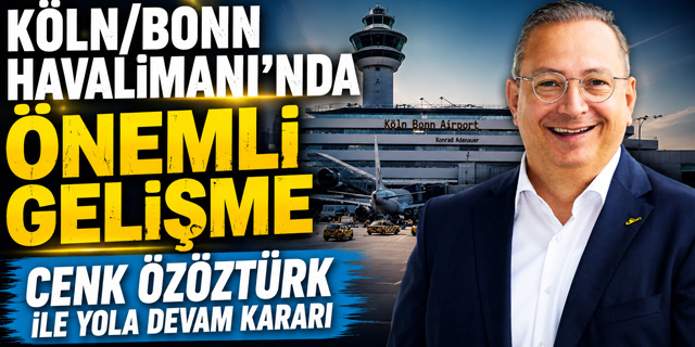 Köln/Bonn Havalimanı'nda Önemli Gelişme... Cenk Özöztürk ile yola devam
