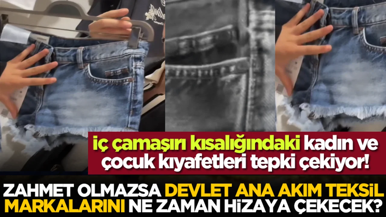 Zahmet olmazsa, Devlet ana akım teksil markalarını ne zaman hizaya çekecek? İç çamaşırı kısalığındaki kadın ve çocuk kıyafetleri tepki çekiyor!