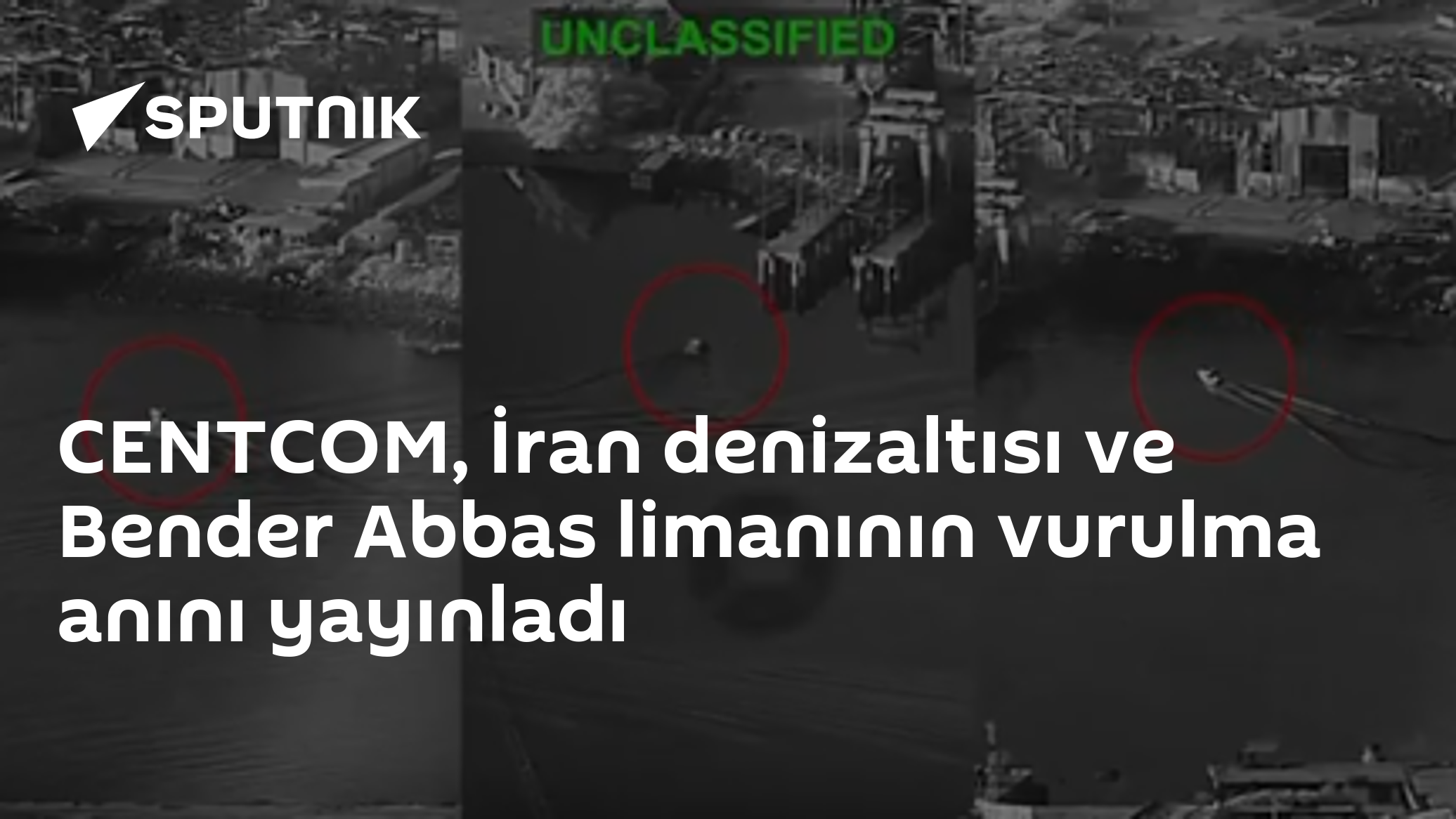 CENTCOM, İran denizaltısı ve Bender Abbas limanının vurulma anını yayınladı