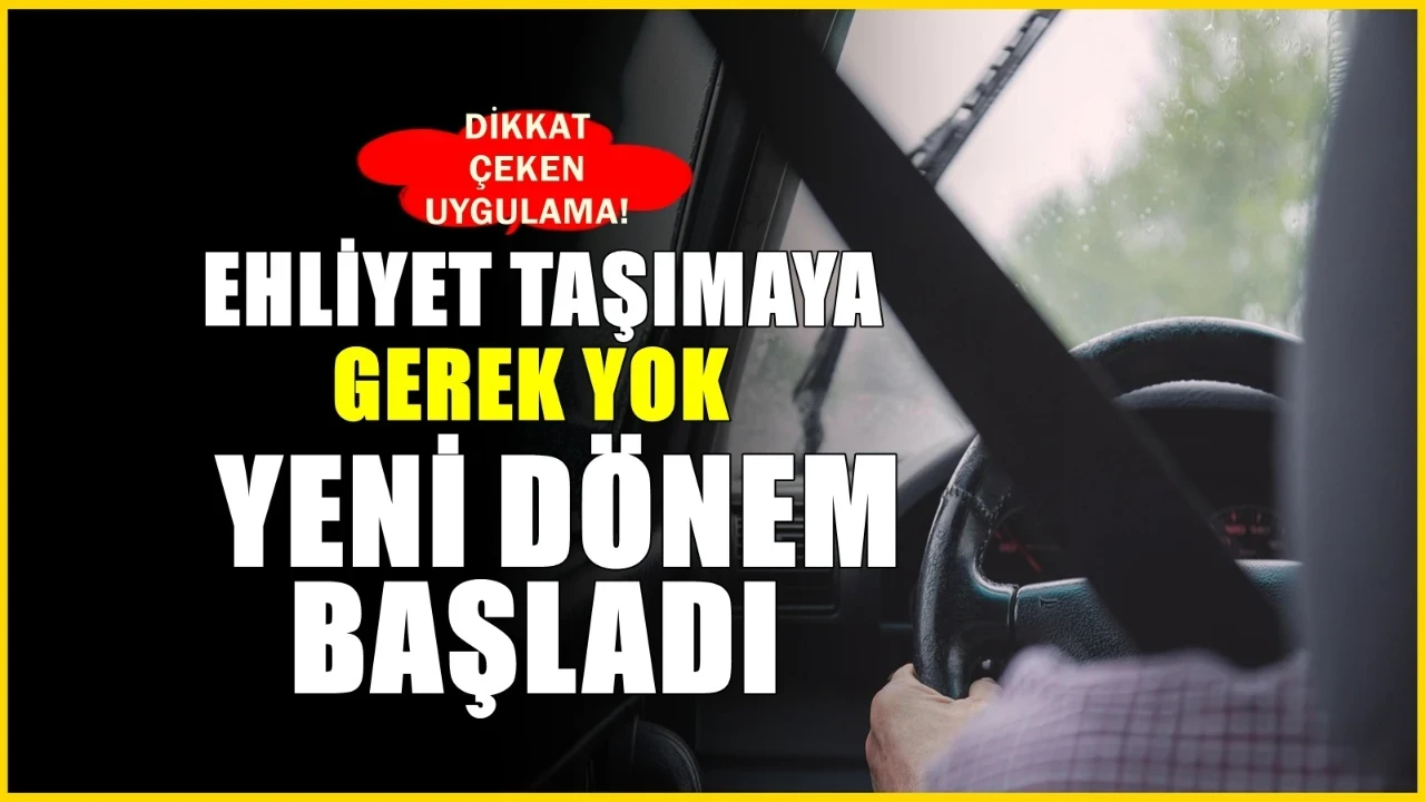 Ehliyetsiz araç dönemi! 81 ilde artık ehliyet taşımanıza gerekmeyecek