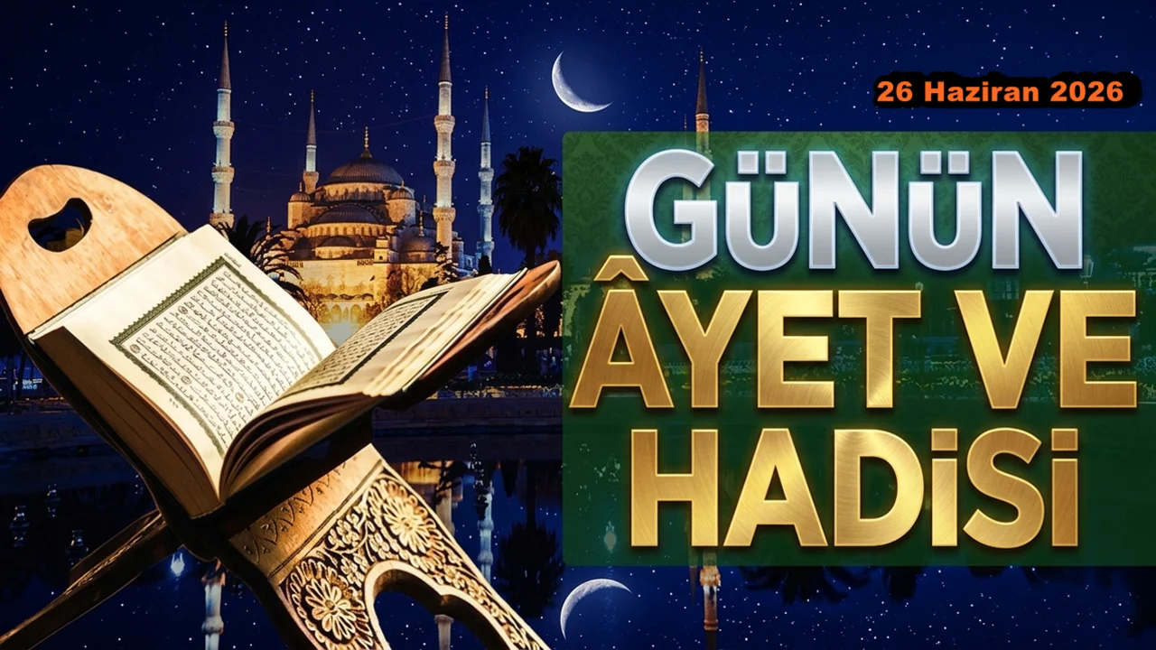 26 Haziran 2026: Günün Ayet ve Hadisi