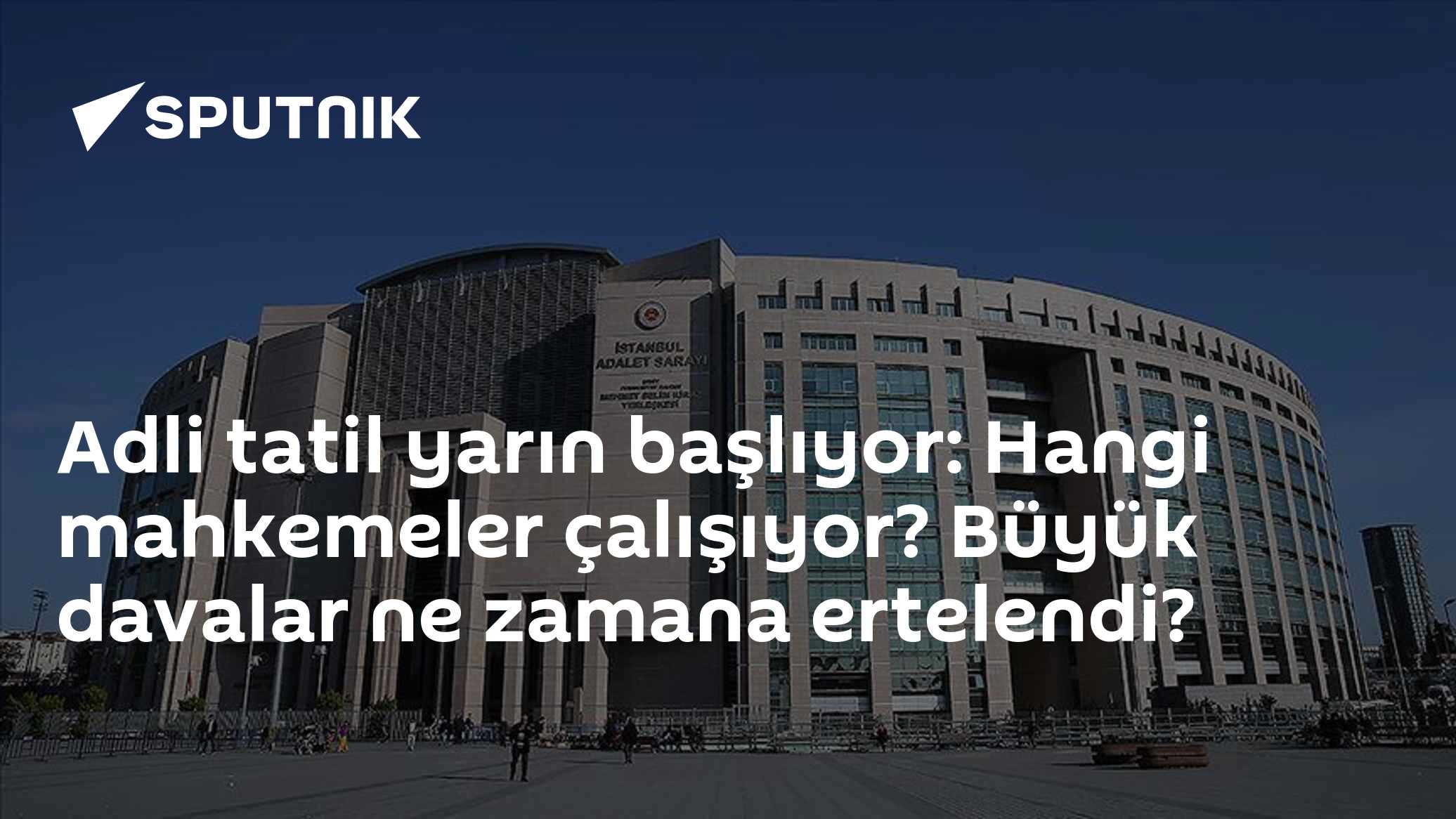 Adli tatil yarın başlıyor: Hangi mahkemeler çalışıyor? Büyük davalar ne zamana ertelendi?