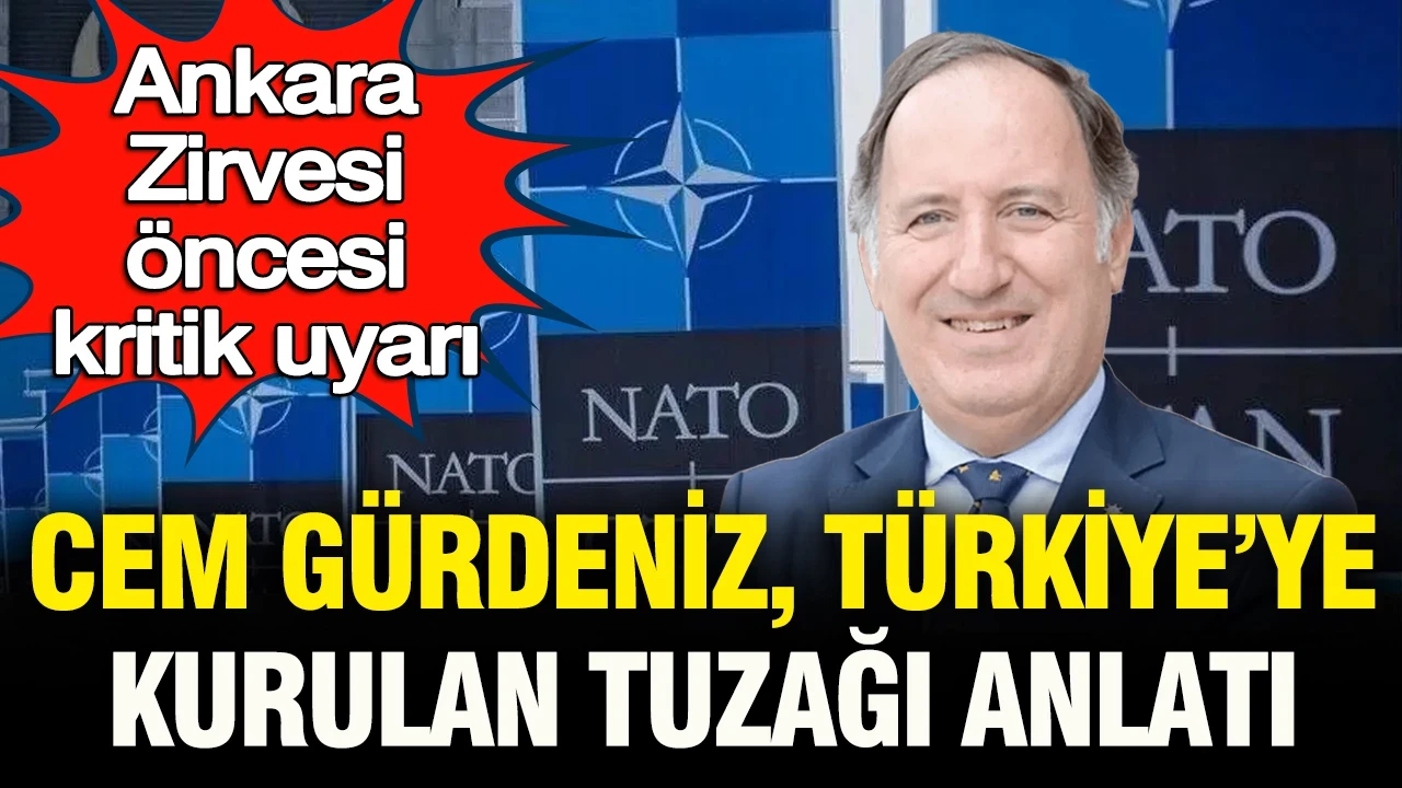 NATO Ankara Zirvesi öncesi kritik uyarı: Emekli Amiral Cem Gürdeniz Türkiye'ye kurulan tuzağı açıkladı!