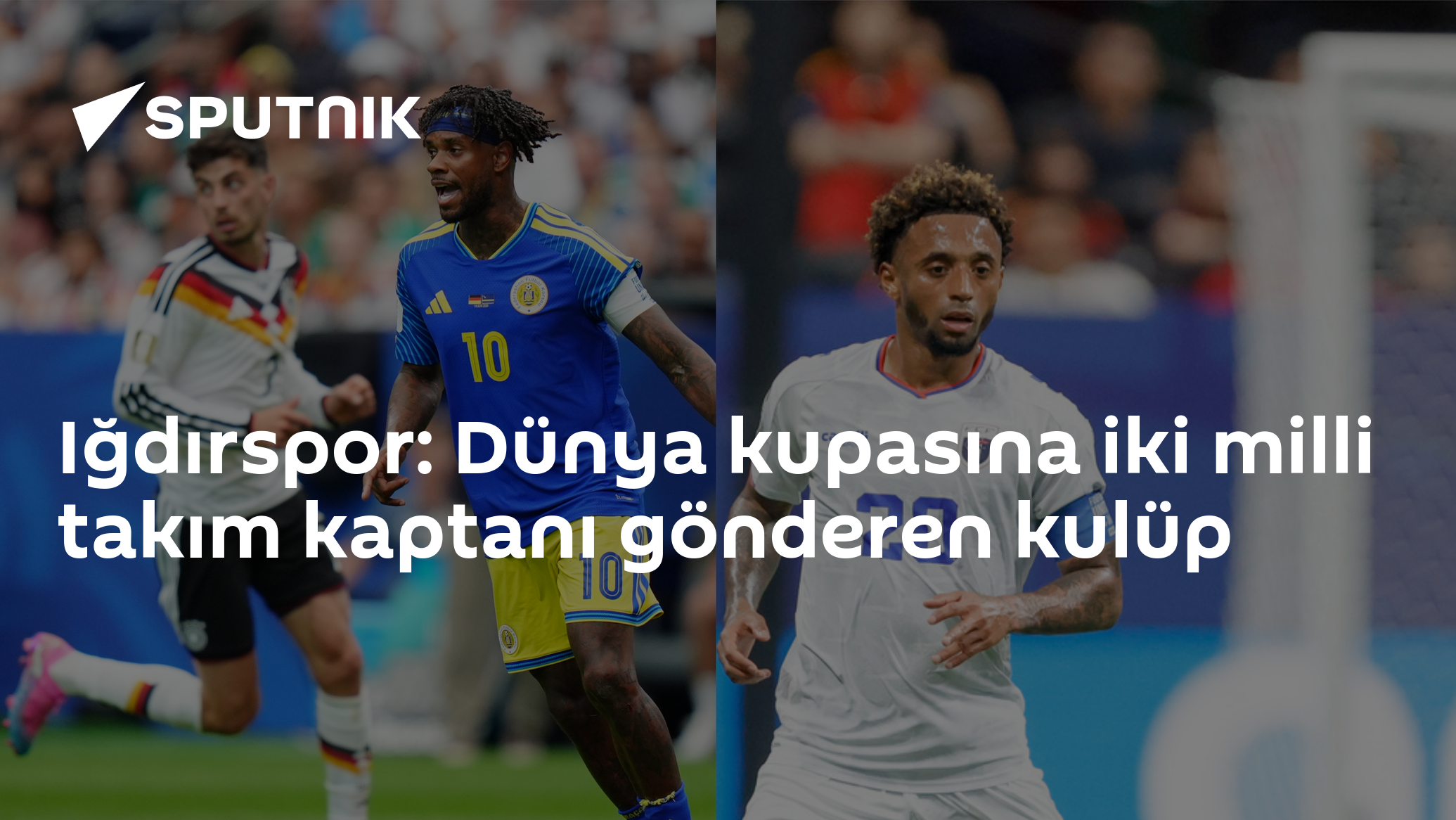 Iğdırspor: Dünya kupasına iki milli takım kaptanı gönderen kulüp