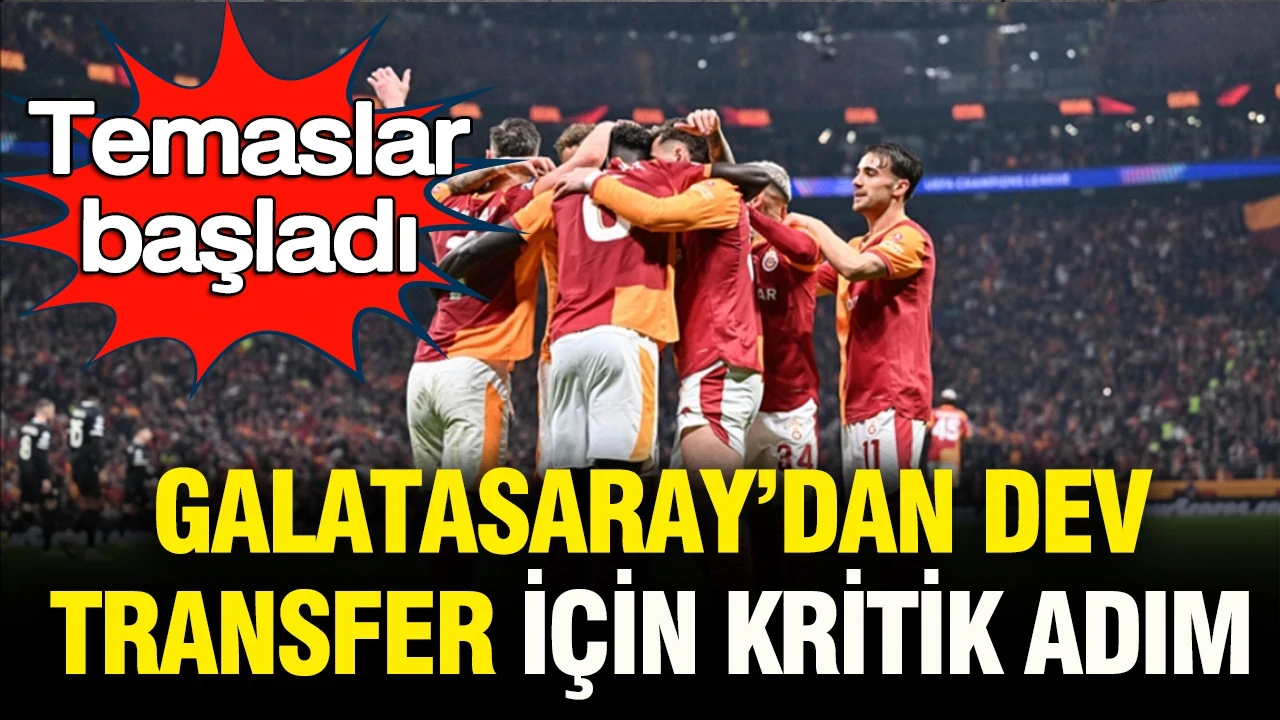 Galatasaray’dan dev transferde kritik adım: Temaslar başladı