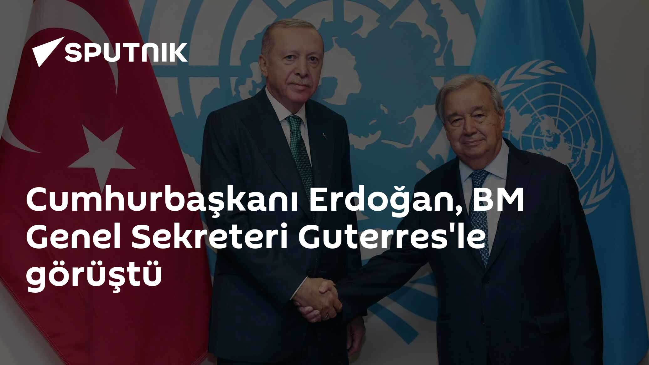 Cumhurbaşkanı Erdoğan, BM Genel Sekreteri Guterres'le görüştü