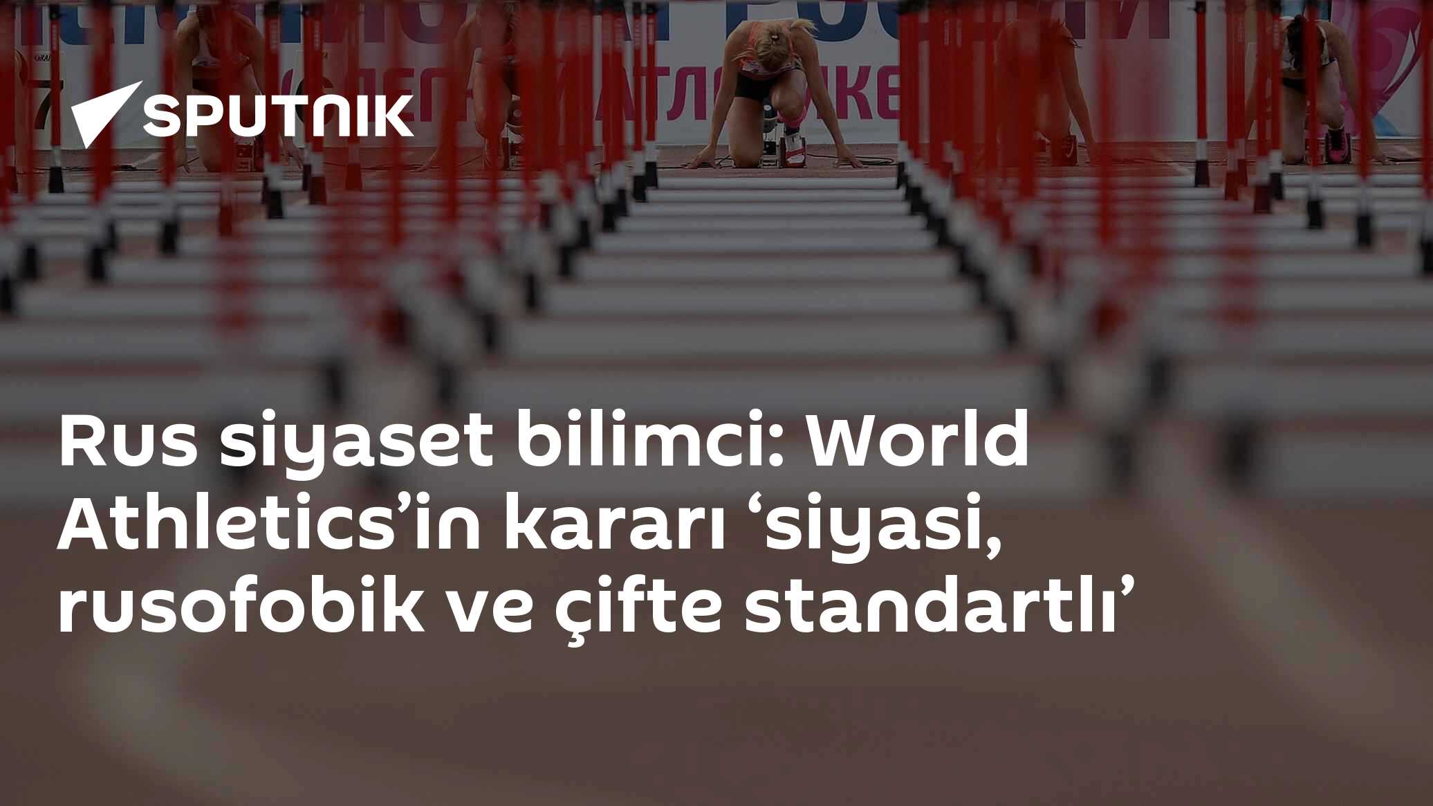 Rus siyaset bilimci: World Athletics’in kararı ‘siyasi, rusofobik ve çifte standartlı’
