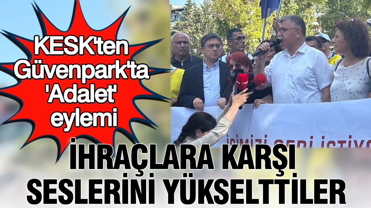 KESK'ten Güven Park'ta 'Adalet' eylemi: İhraçlara karşı ses yükselttiler