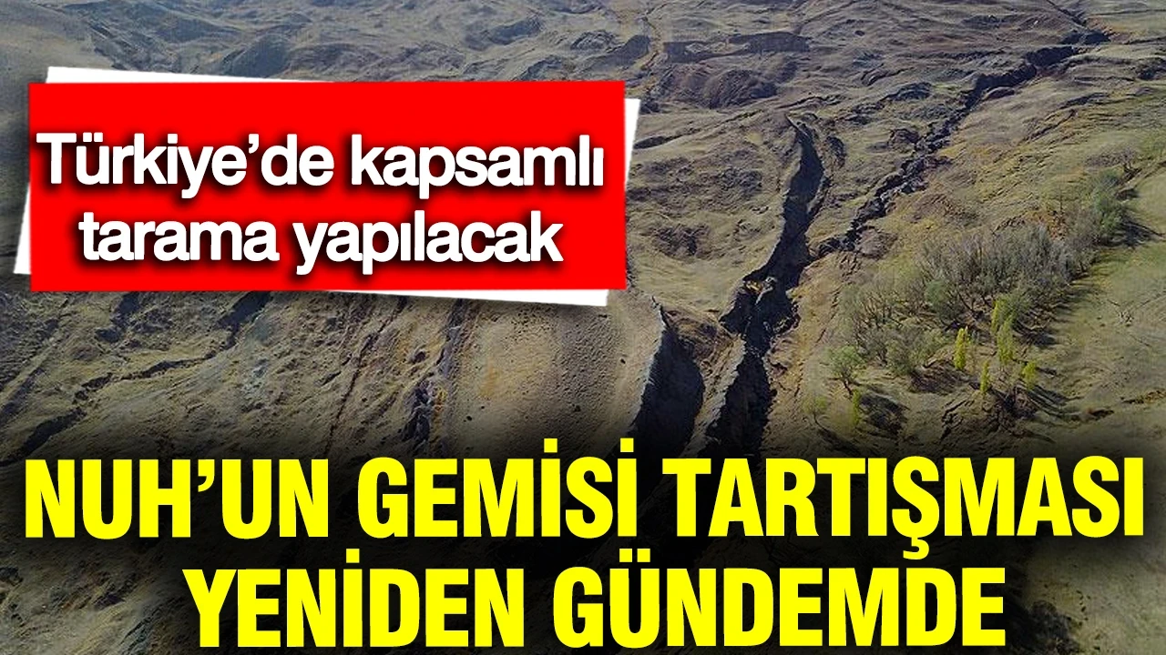 Nuh’un Gemisi tartışması yeniden gündemde: Türkiye’de kapsamlı tarama yapılacak