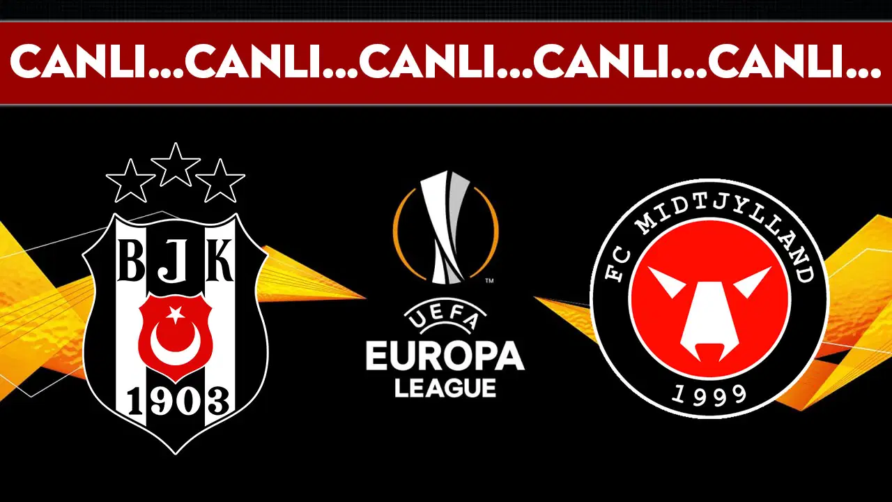 CANLI YAYIN: Beşiktaş - Midtjylland | CANLI ANLATIM: UEFA Avrupa Ligi 3. Ön Eleme Turu İlk Maç