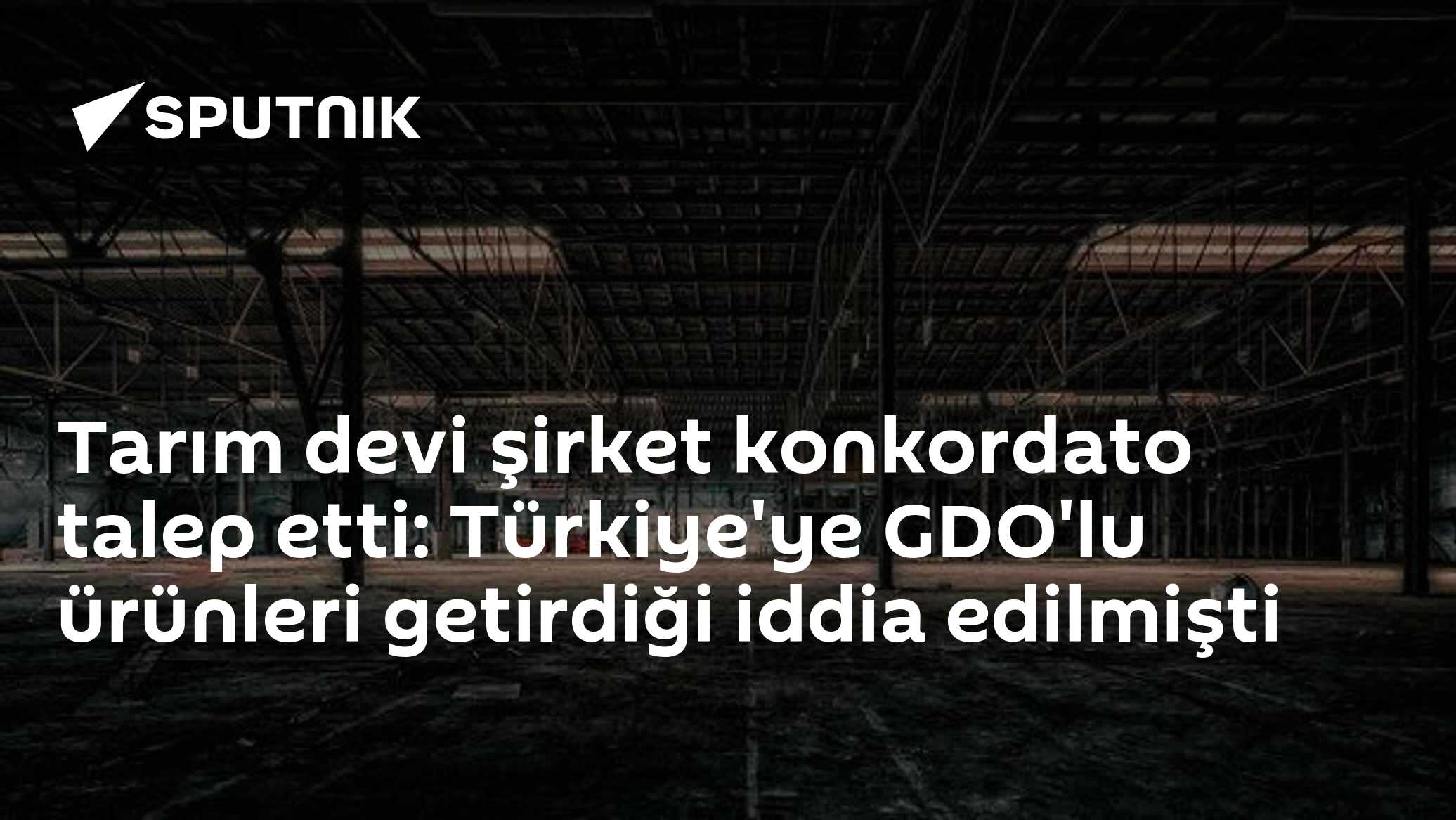 Tarım devi şirket konkordato talep etti: Türkiye'ye GDO'lu ürünleri getirdiği iddia edilmişüi