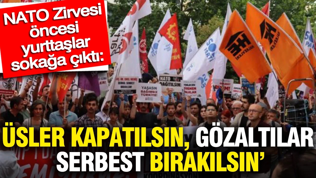 NATO Zirvesi öncesi yurttaşlar sokağa çıktı: Üsler kapatılsın gözaltılar serbest bırakılsın
