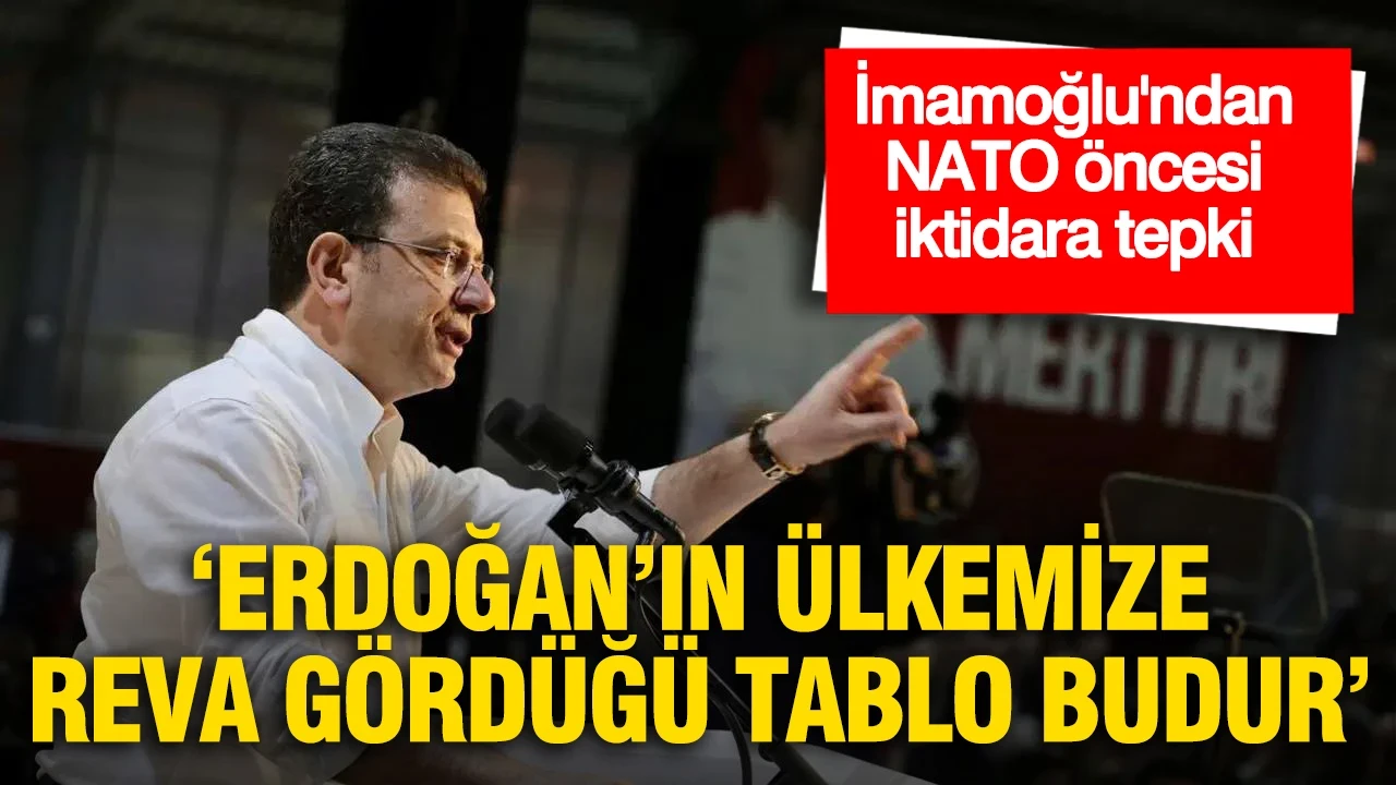 İmamoğlu'ndan NATO Zirvesi öncesi iktidara tepki: 'Erdoğan’ın ülkemize reva gördüğü tablo budur'