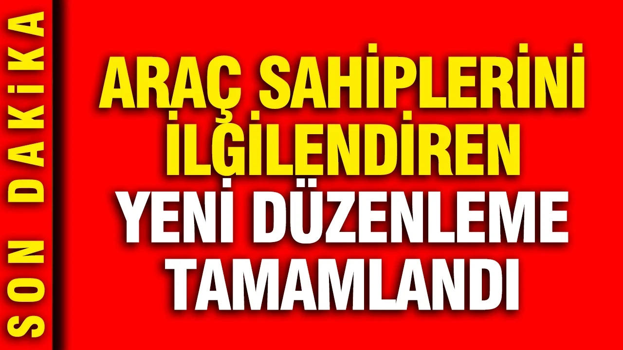 Araç sahiplerini ilgilendiren yeni düzenleme tamamlandı: Artık serbest oldu