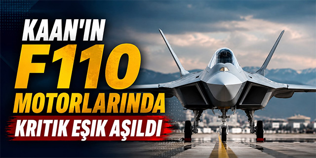 KAAN'ın F110 Motorlarında Kritik Eşik Aşıldı