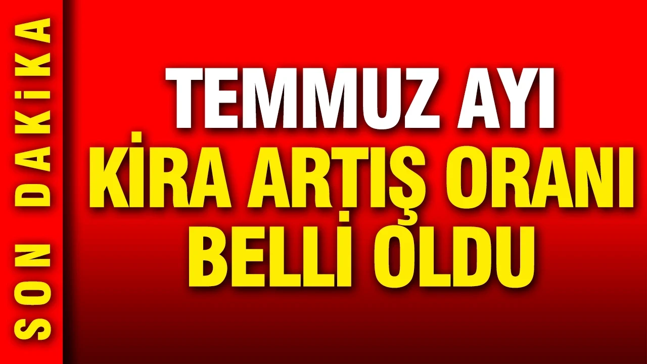 Temmuz 2026 kira artış oranı belli oldu