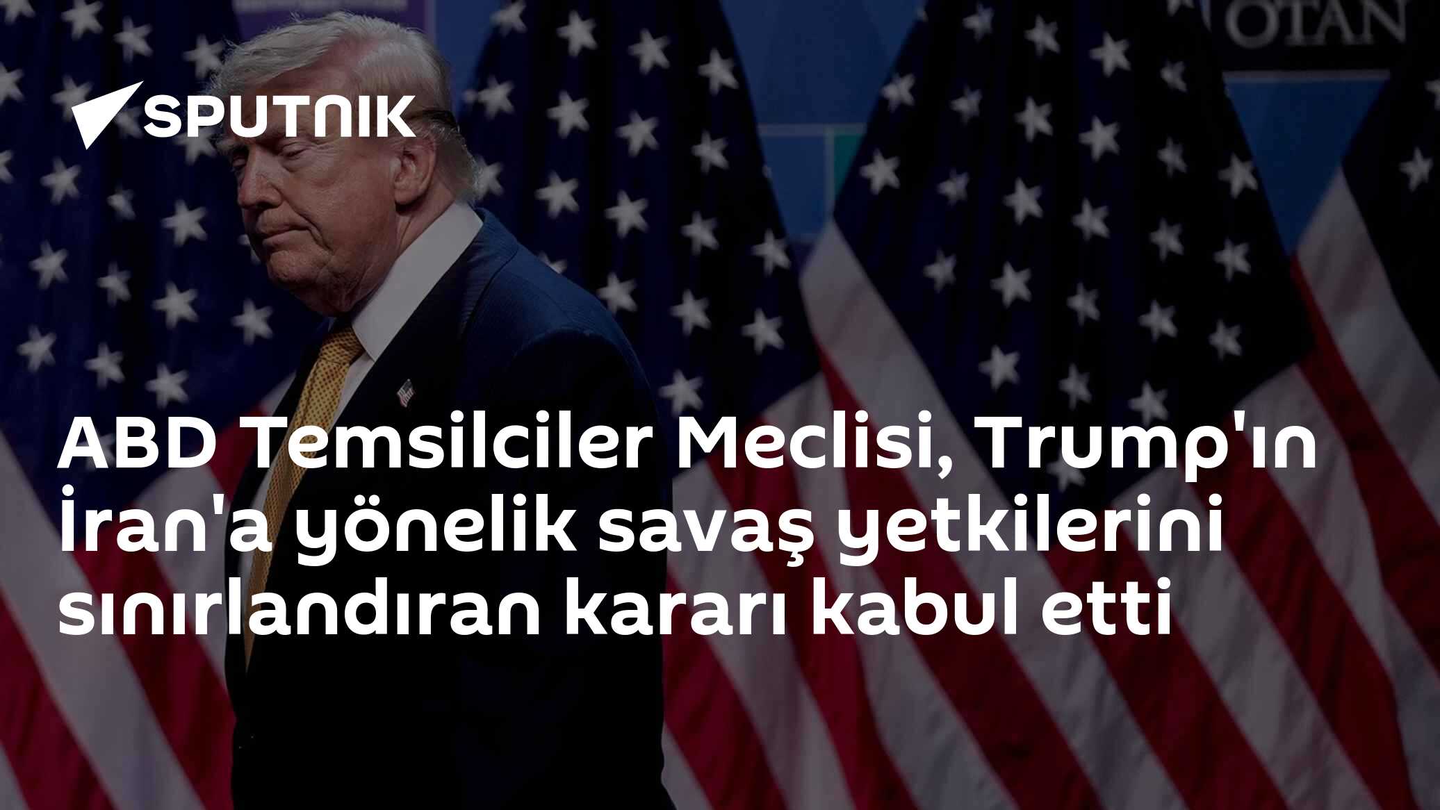 ABD Temsilciler Meclisi, Trump'ın İran'a yönelik savaş yetkilerini sınırlandıran kararı kabul etti