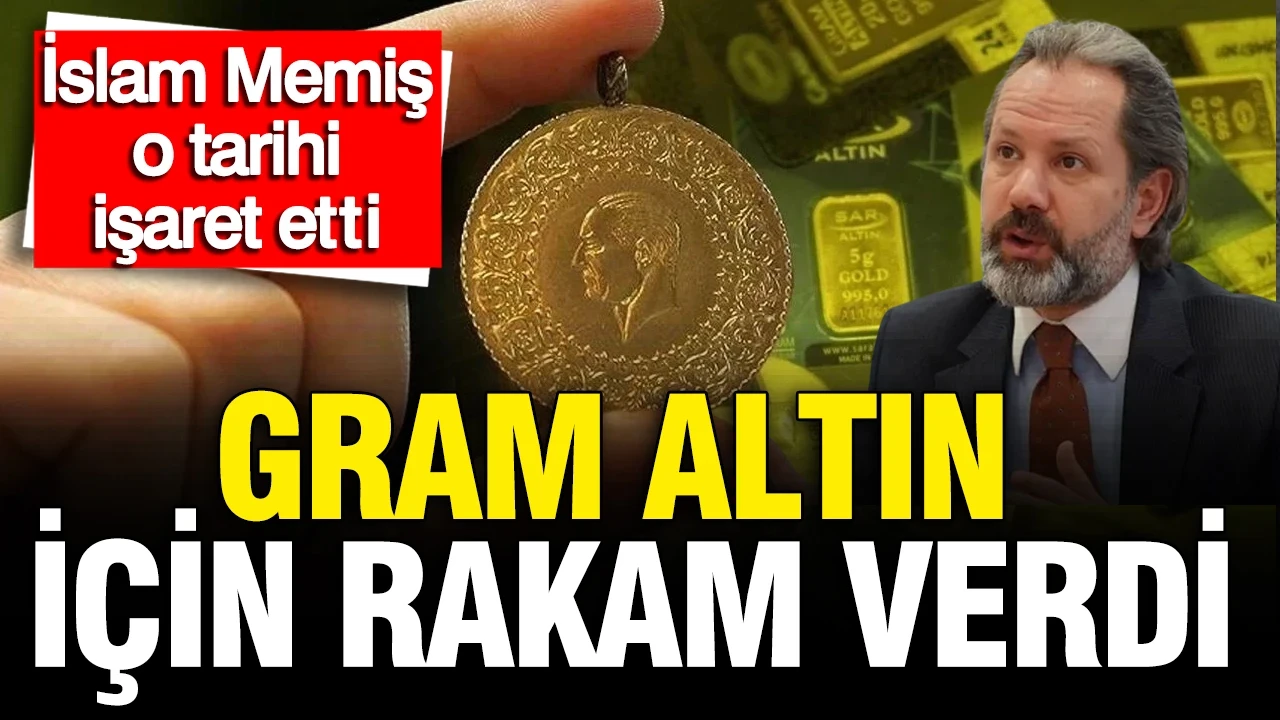 İslam Memiş 1,5 ay sonrasını işaret etti: Gram altın için rakam verdi