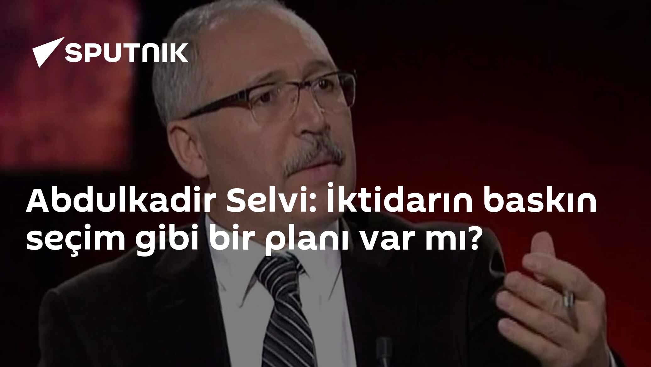 Abdulkadir Selvi: İktidarın baskın seçim gibi bir planı var mı?