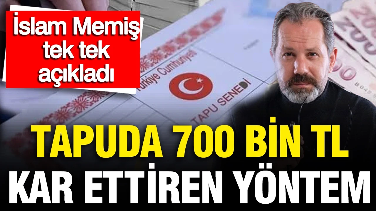 İslam Memiş tek tek açıkladı: Tapuda 700 bin TL kar ettiren yöntem