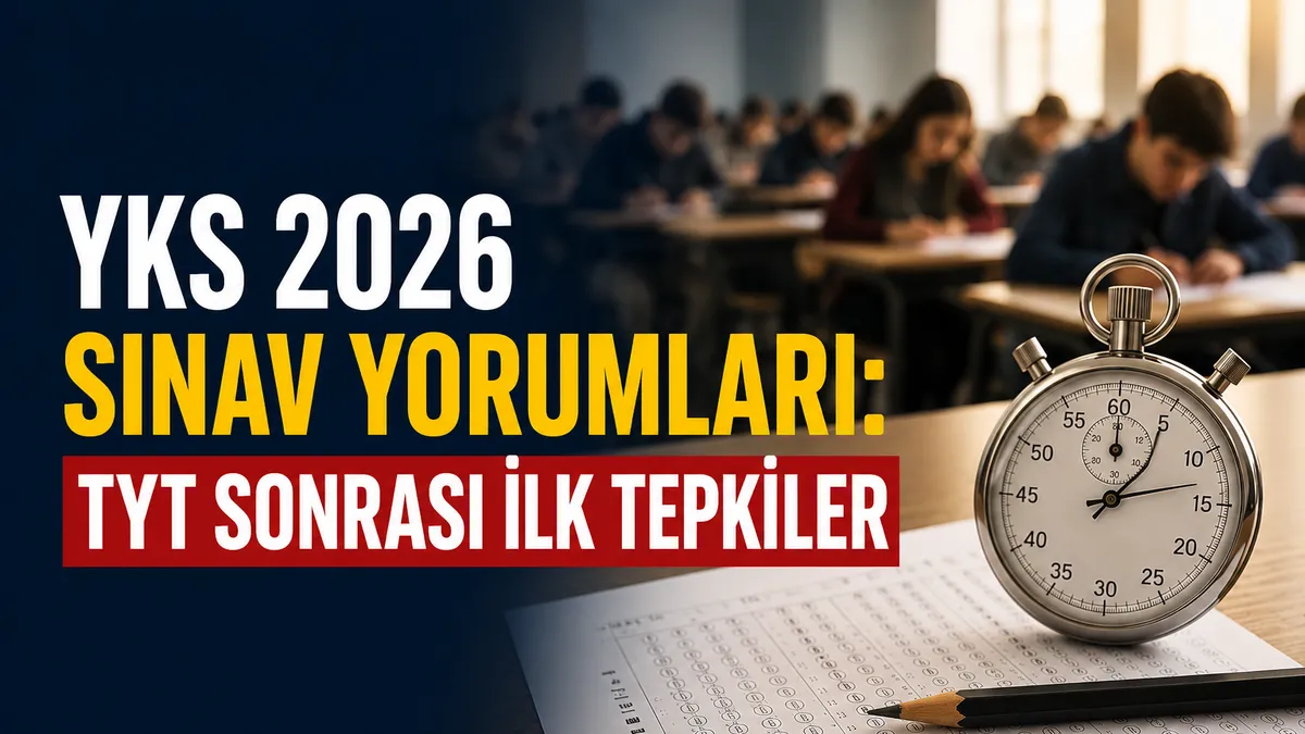 YKS 2026 sınav yorumları: TYT, AYT ve YDT sonrası ilk tepkiler