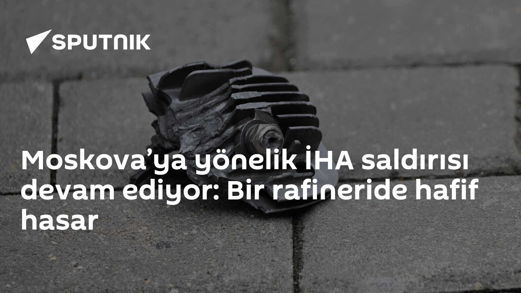 Moskova’ya yönelik İHA saldırısı devam ediyor: Bir rafineride hafif hasar