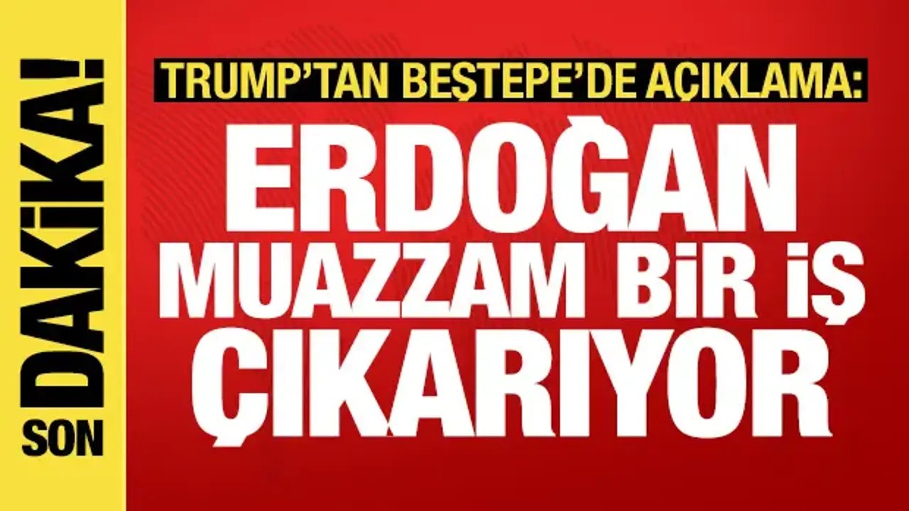 Trump'tan Beştepe'de son dakika açıklama: Erdoğan muazzam bir iş çıkarıyor