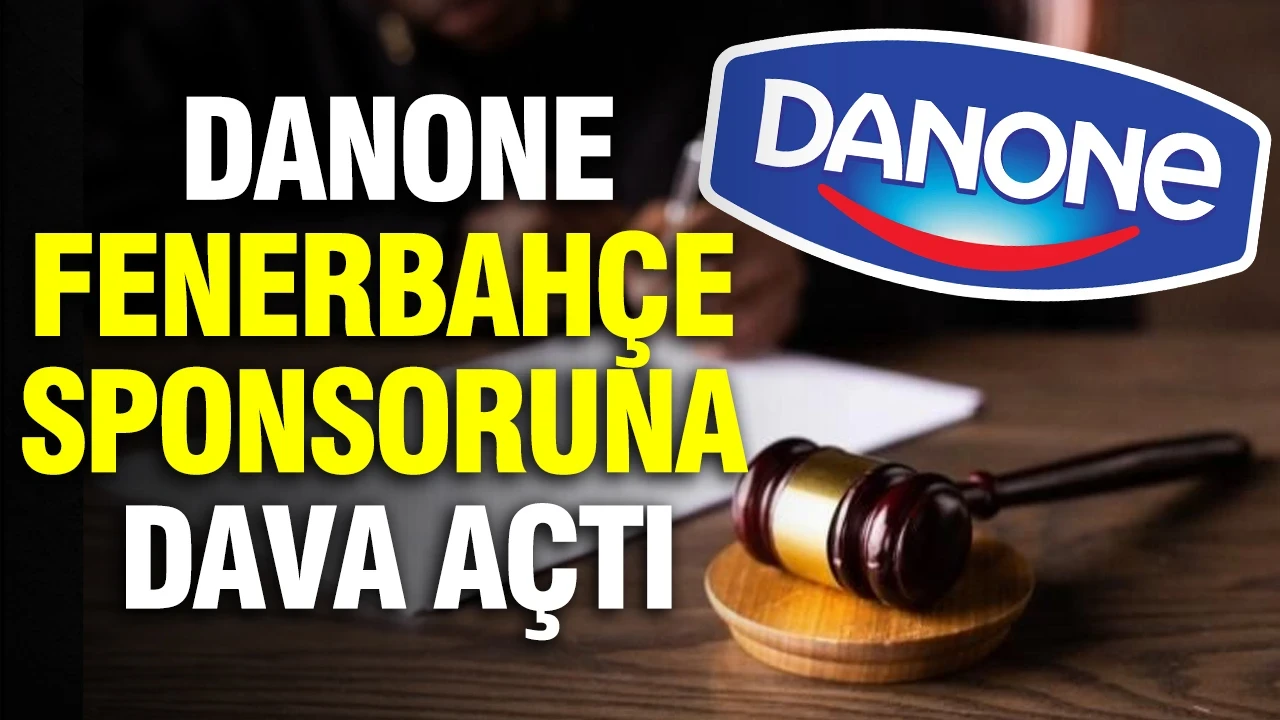 Danone, Fenerbahçe sponsoruna dava açtı