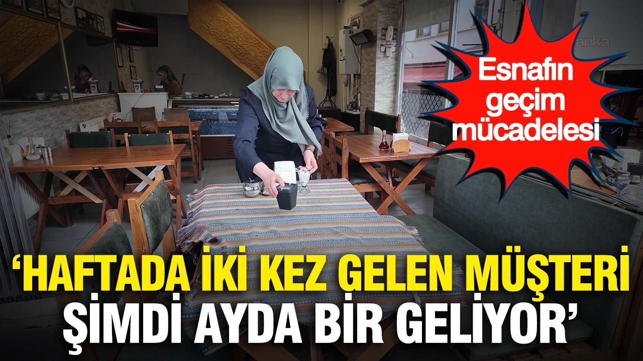 Esnafın geçim mücadelesi: “Haftada iki kez gelen müşteri, şimdi ayda bir geliyor”