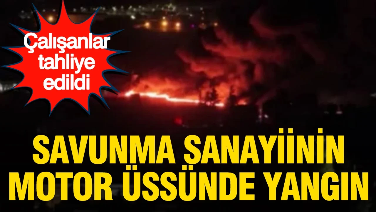 Savunma sanayiinin önemli tesislerinden TEI'de yangın: Çalışanlar tahliye edildi