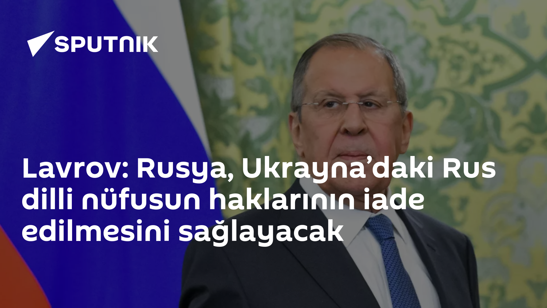 Lavrov: Rusya, Ukrayna’daki Rus dilli nüfusun haklarının iade edilmesini sağlayacak