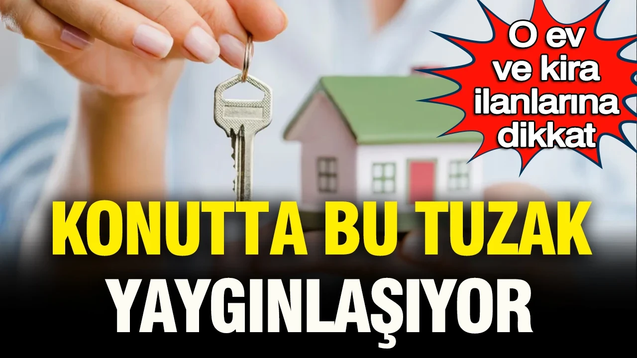 O ev ilanlarına dikkat: Konutta bu tuzak yaygınlaşıyor