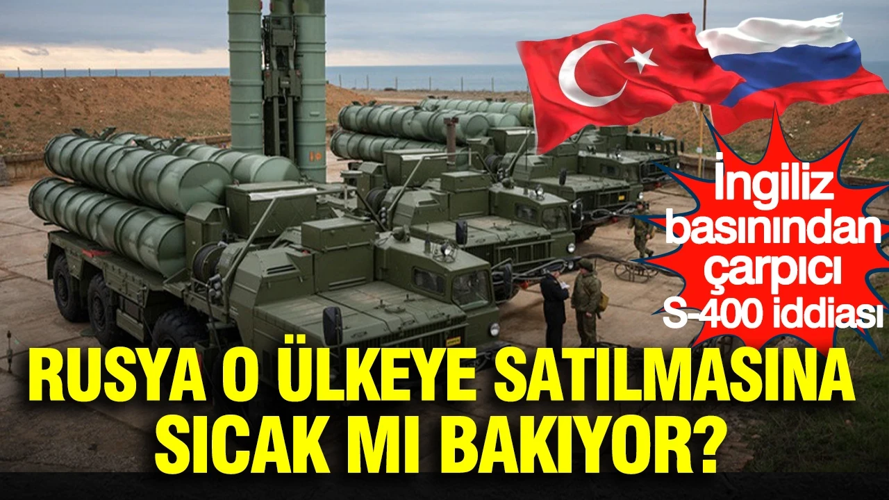 İngiliz basınından çarpıcı S-400 iddiası: Rusya o ülkeye satılmasına sıcak mı bakıyor?