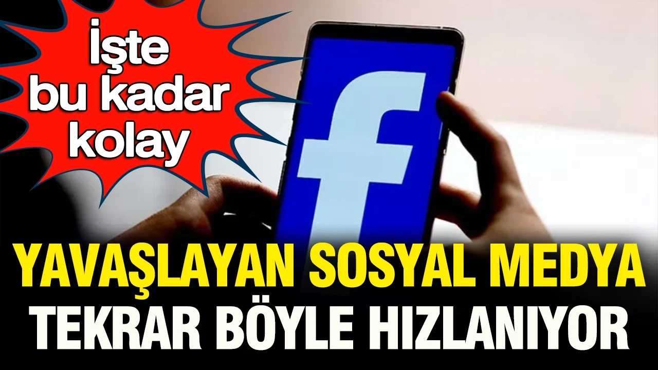 İşte bu kadar kolay: Yavaşlayan Facebook bu şekilde tekrar hızlanıyor
