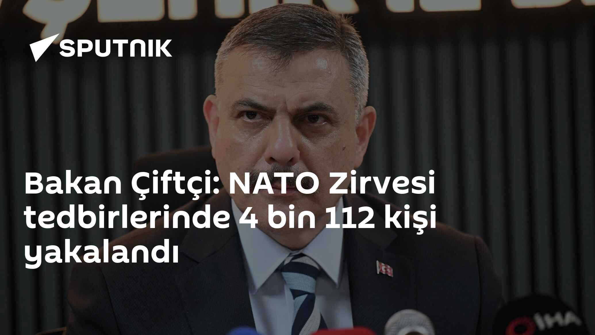 Bakan Çiftçi: NATO Zirvesi tedbirlerinde 4 bin 112 kişi yakalandı