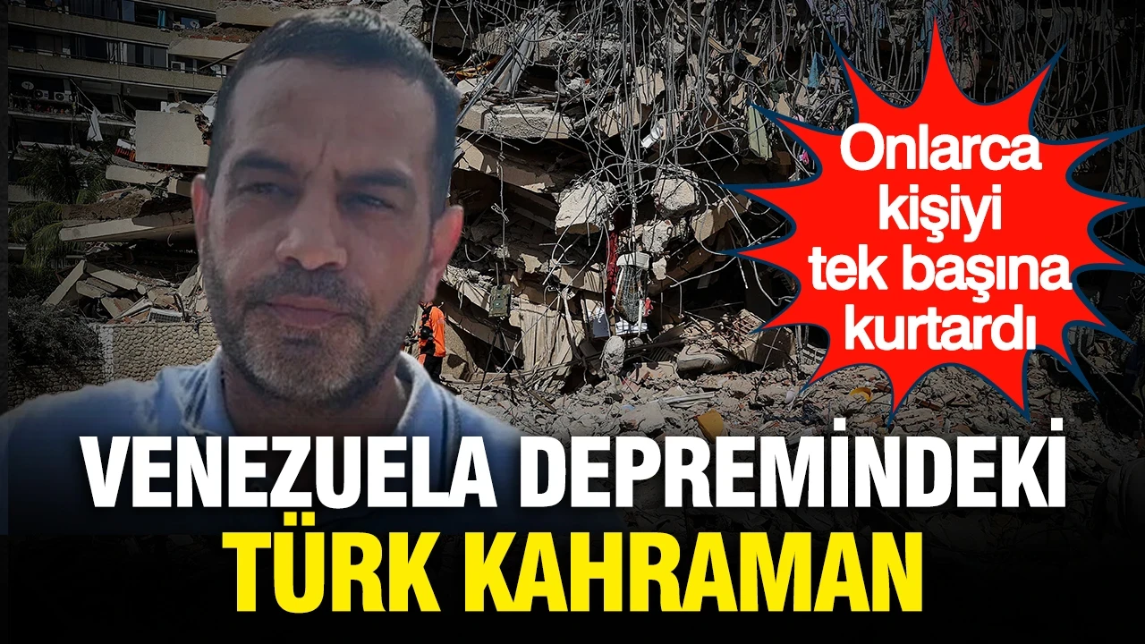 Venezuela depremindeki Türk kahraman: Onlarca kişiyi tek başına kurtardı